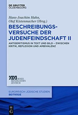 Beschreibungsversuche der Judenfeindschaft II: Antisemitismus in Text und Bild – zwischen Kritik, Reflexion und Ambivalenz (Europäisch-jüdische Studien – Beiträge, Band 37)