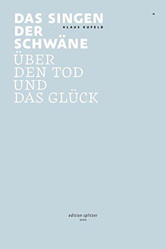 Das Singen der Schwäne: Über den Tod und das Glück