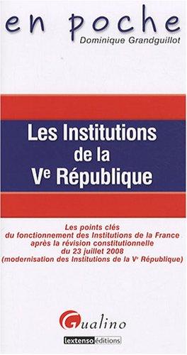 Les institutions de la Ve République : les points clés du fonctionnement des institutions de la France après la révision constitutionnelle du 23 juillet 2008 (modernisation des institutions de la Ve République)