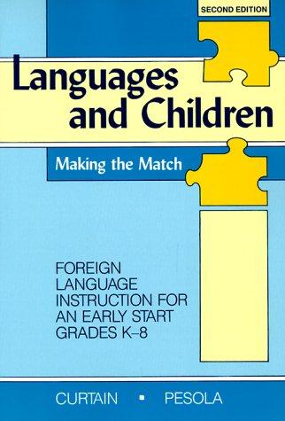 Languages and Children: Making the Match : Foreign Language Instruction for an Early Start Grades K-8