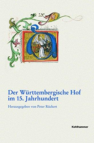 Der württembergische Hof im 15. Jahrhundert (Veröffentlichungen der Kommission für geschichtliche Landeskunde in Baden-Württemberg)