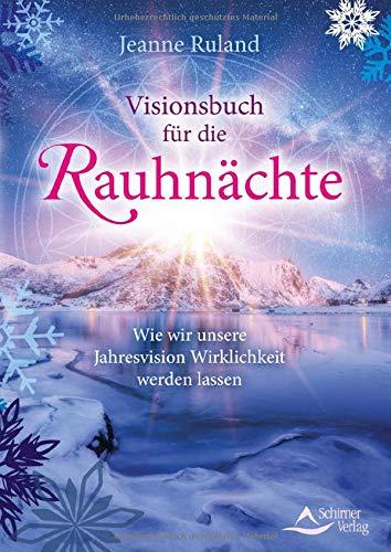 Visionsbuch für die Rauhnächte: Wie wir unsere Jahresvision Wirklichkeit werden lassen