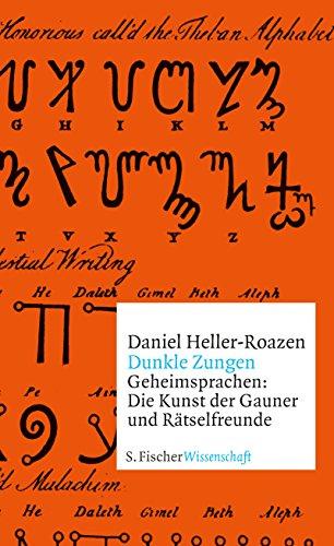 Dunkle Zungen: Geheimsprachen: Die Kunst der Gauner und Rätselfreunde