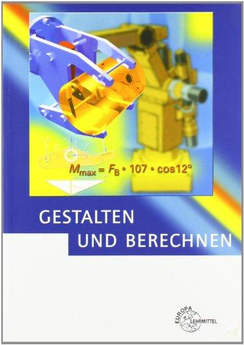 Gestalten u. Berechnen: Lehrbuch für Konstrukteure im Maschinenbau