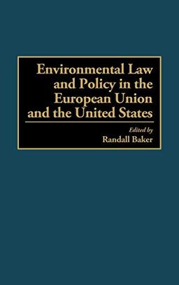 Environmental Law and Policy in the European Union and the United States (World Literature; 86)