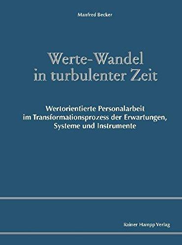 Werte-Wandel in turbulenter Zeit: Wertorientierte Personalarbeit im Transformationsprozess der Erwartungen, Systeme und Instrumente