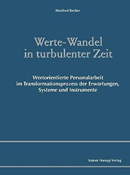 Werte-Wandel in turbulenter Zeit: Wertorientierte Personalarbeit im Transformationsprozess der Erwartungen, Systeme und Instrumente