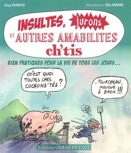 Insultes, jurons et autres amabilités ch'tis : bien pratiques pour la vie de tous les jours...