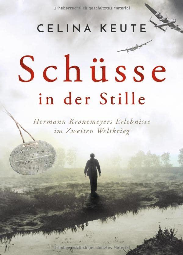 Schüsse in der Stille: Hermann Kronemeyers Erlebnisse im Zweiten Weltkrieg