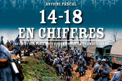 14-18 en chiffres : 150 chiffres pour tout connaître de la Grande Guerre