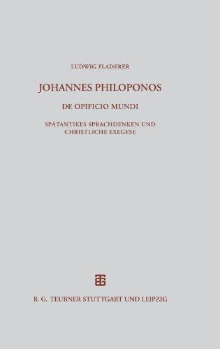 Johannes Philoponos. De opificio mundi: Spätantikes Sprachdenken und christliche Exegese (Beitr GE Zur Altertumskunde)