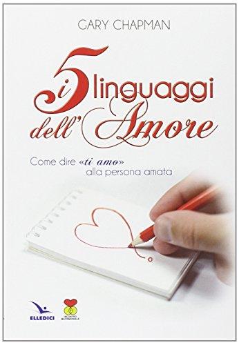 I cinque linguaggi dell'amore. Come dire «ti amo» alla persona amata