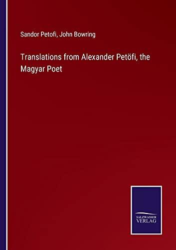 Translations from Alexander Petöfi, the Magyar Poet