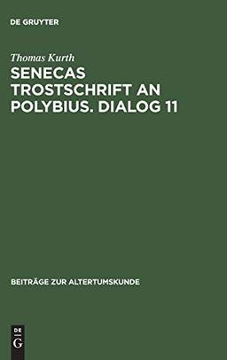 Senecas Trostschrift an Polybius. Dialog 11: Ein Kommentar (Beiträge zur Altertumskunde, 59, Band 59)