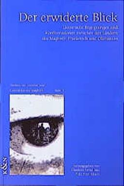 Der erwiderte Blick - Regards sur le Maghreb - Regards sur la France: Literarische Begegnungen und Konfrontationen zwischen den Ländern des Maghreb, ... et occitane à la recherche de l'autre