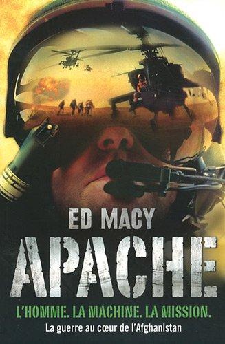 Apache : l'homme, la machine, la mission : la guerre au coeur de l'Afghanistan