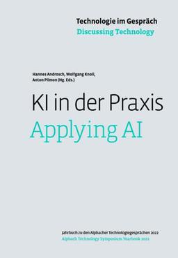 Technologie im Gespräch: KI in der Praxis: Jahrbuch zu den Alpbacher Technologiegesprächen 2022 (Technologie im Gespräch: Jahrbuch zu den Alpbacher Technologiegesprächen)