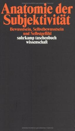 Anatomie der Subjektivität: Bewußtsein, Selbstbewußtsein und Selbstgefühl (suhrkamp taschenbuch wissenschaft)