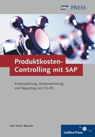 Produktkosten-Controlling mit SAP: Alles über betriebswirtschaftliche Anforderungen und die Umsetzung mit SAP (SAP PRESS)