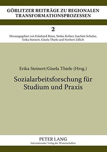 Sozialarbeitsforschung für Studium und Praxis: Einführung in die qualitativen und quantitativen Methoden (Görlitzer Beiträge zu regionalen Transformationsprozessen)