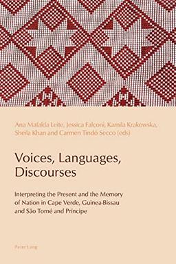 Voices, Languages, Discourses: Interpreting the Present and the Memory of Nation in Cape Verde, Guinea-Bissau and São Tomé and Príncipe (Reconfiguring ... in the Portuguese-Speaking World, Band 12)