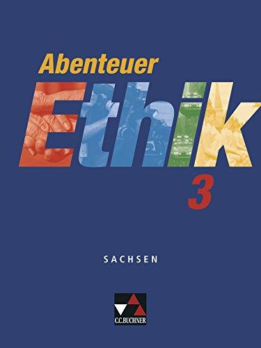 Abenteuer Ethik - Sachsen / Abenteuer Ethik Sachsen 3: Unterrichtswerk für Ethik / Für die Jahrgangsstufen 9/10