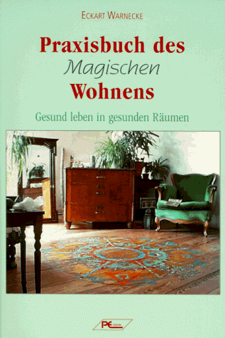 Praxisbuch des magischen Wohnens. Gesund leben in gesunden Räumen