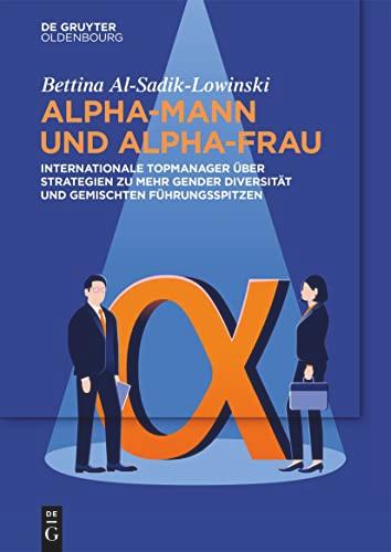 Alpha-Mann und Alpha-Frau: Internationale Topmanager über Strategien zu mehr Gender Diversität und gemischten Führungsspitzen