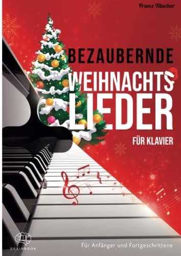 Bezaubernde Weihnachtslieder für Klavier: Wunderschöne, leicht bis mittelschwer gesetzte Klaviernoten echter Weihnachtsklassiker