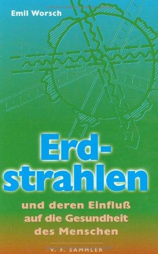 Erdstrahlen. Und deren Einfluß auf die Gesundheit des Menschen