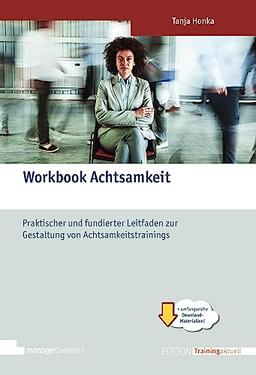 Workbook Achtsamkeit: Praktischer und fundierter Leitfaden zur Gestaltung von Achtsamkeitstrainings (Edition Training aktuell)