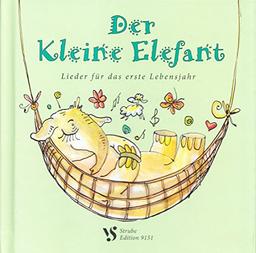 Der Kleine Elefant: Lieder für das erste Lebensjahr