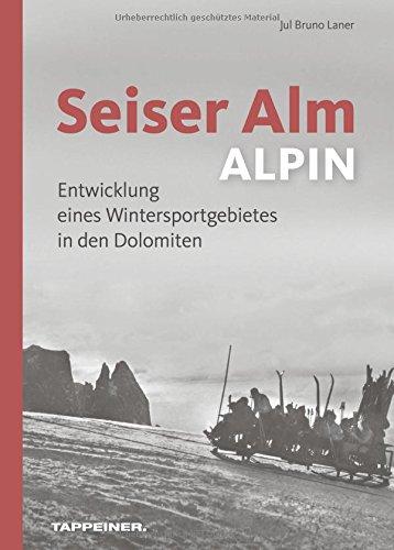 Seiser Alm ALPIN: Entwicklung eines Wintersportgebietes in den Dolomiten