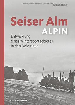 Seiser Alm ALPIN: Entwicklung eines Wintersportgebietes in den Dolomiten