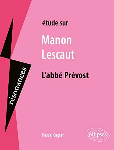 Etude sur Manon Lescaut, l'abbé Prévost