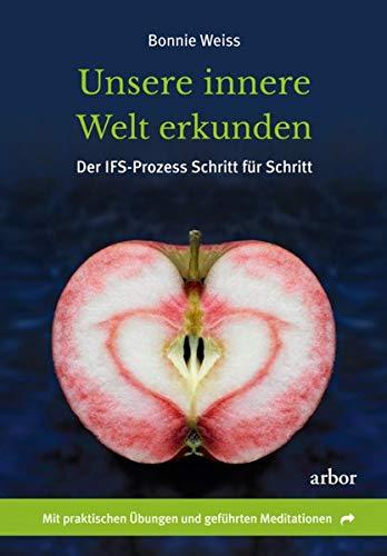 Unsere innere Welt erkunden: Der IFS-Prozess Schritt für Schritt. Mit praktischen Übungen und geführten Meditationen