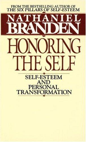 Honoring the Self: The Psychology of Confidence and Respect: Self-esteem and Personal Transformation