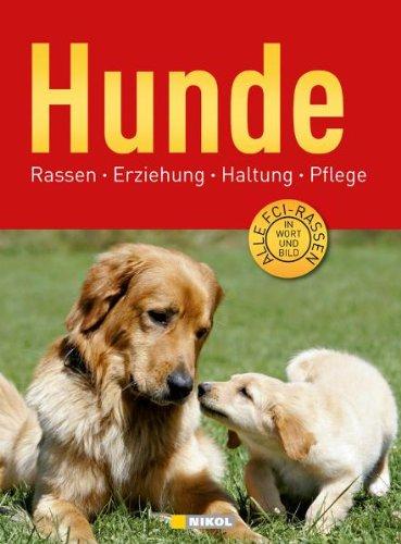 Hunde: Rassen, Erziehung, Haltung, Pflege