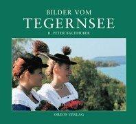 Bilder vom Tegernsee: Bildband über eine der schönsten Landschaften in Deutschland und ihr Brauchtum. Mit Informationen über Erholungs- und Freizeitangebote. Zweisprachige Ausgabe: Deutsch/Englisch