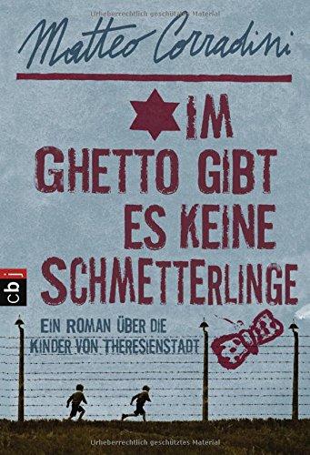 Im Ghetto gibt es keine Schmetterlinge: Ein Roman über die Kinder von Theresienstadt