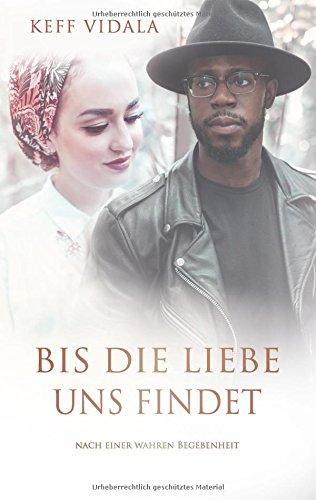 Bis die Liebe uns findet: Nach einer wahren Begebenheit