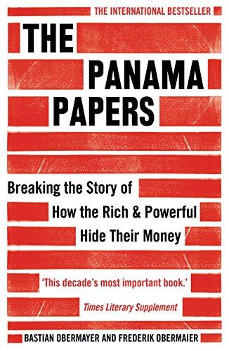 The Panama Papers: Breaking the Story of How the Rich and Powerful Hide Their Money