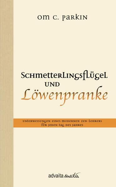 Schmetterlingsflügel und Löwenpranke: Unterweisungen eines modernen Zen-Lehrers für jeden Tag des Jahres