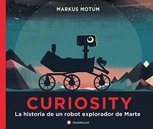 Curiosity: La Historia De Un Robot Explorador De Marte