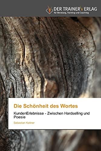 Die Schönheit des Wortes: KundenErlebnisse - Zwischen Hardselling und Poesie