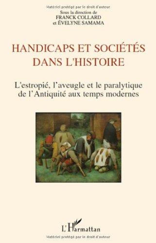 Handicap et sociétés dans l'histoire : l'estropié, l'aveugle et la paralytique de l'Antiquité aux temps modernes