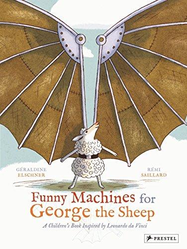 Funny Machines for George the Sheep: A Children's Book Inspired by Leonardo da Vinci (Children's Books Inspired by Famous Artworks)