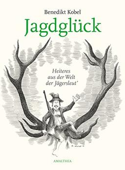 Jagdglück: Heiteres aus der Welt der Welt der Jägersleut'