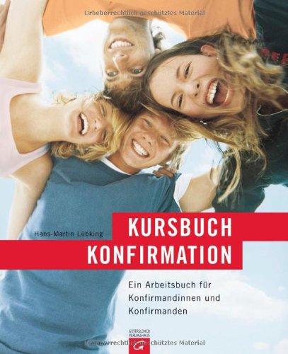 Kursbuch Konfirmation: Das neue Programm. Ein Arbeitsbuch für Konfirmandinnen und Konfirmanden. Ringbuch + Loseblatt