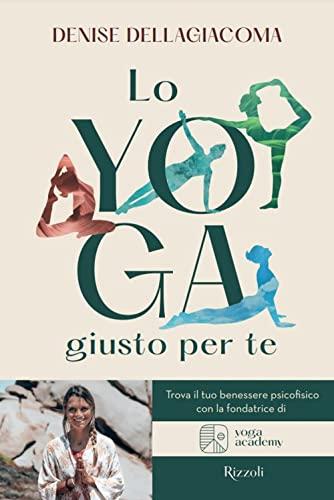 Lo yoga giusto per te. Trova la tua via per il benessere (Varia)